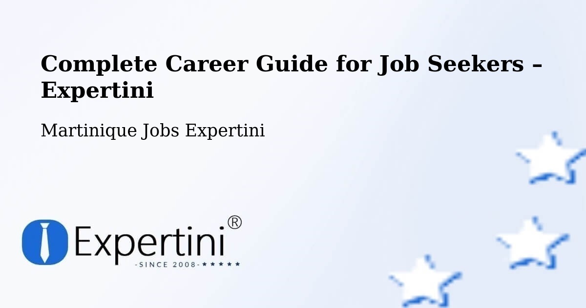 Career Guide for Job Seekers – Martinique - Martinique Jobs Expertini