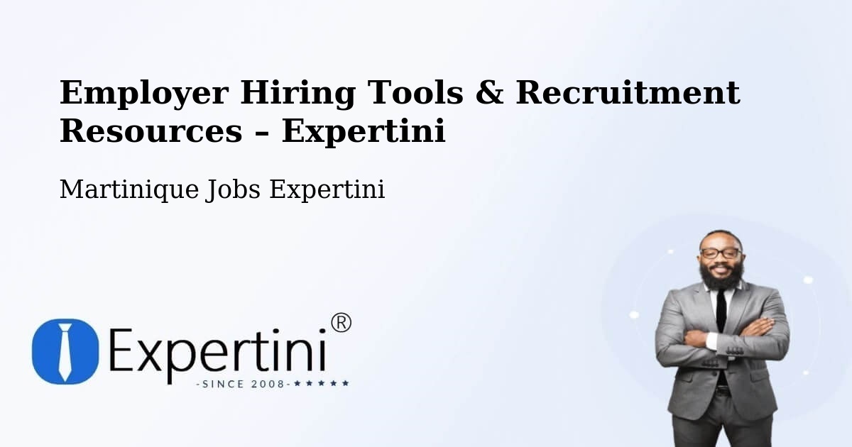 Employer Hiring Tools & Recruitment Resources – Martinique - Martinique Jobs Expertini