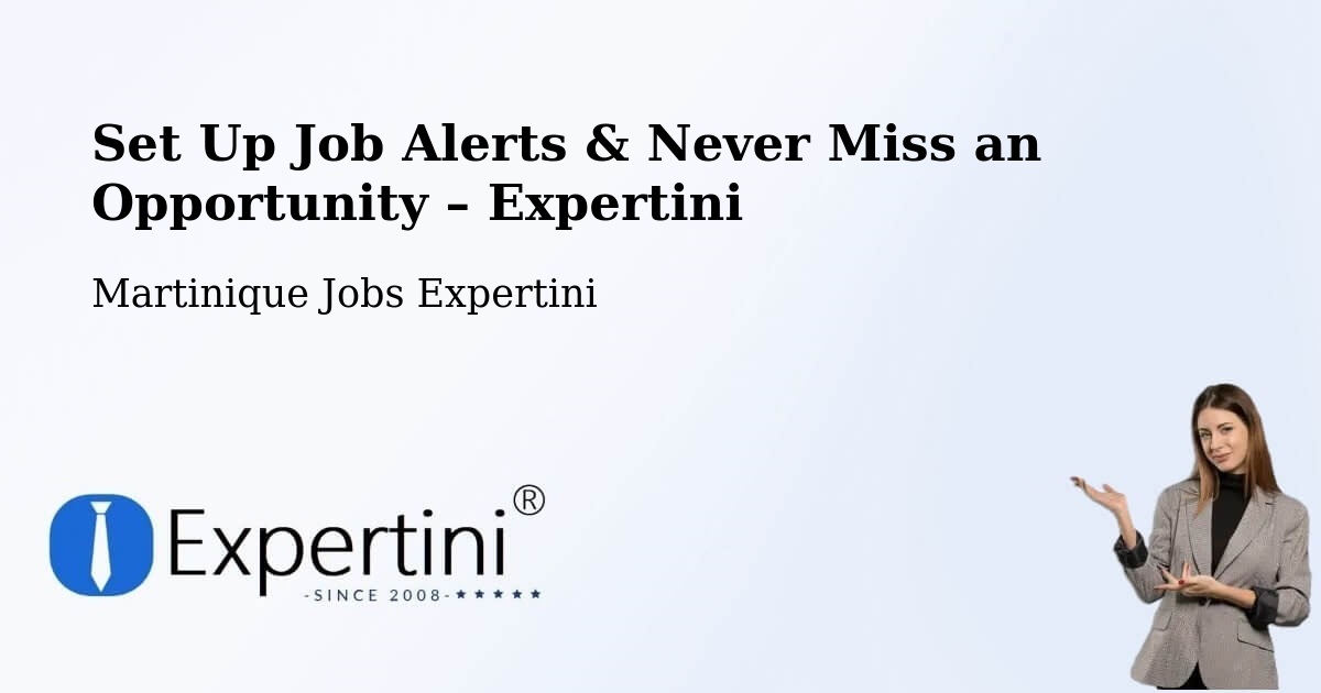 Job Alerts Guide – Get Notified About New Jobs in Martinique - Martinique Jobs Expertini