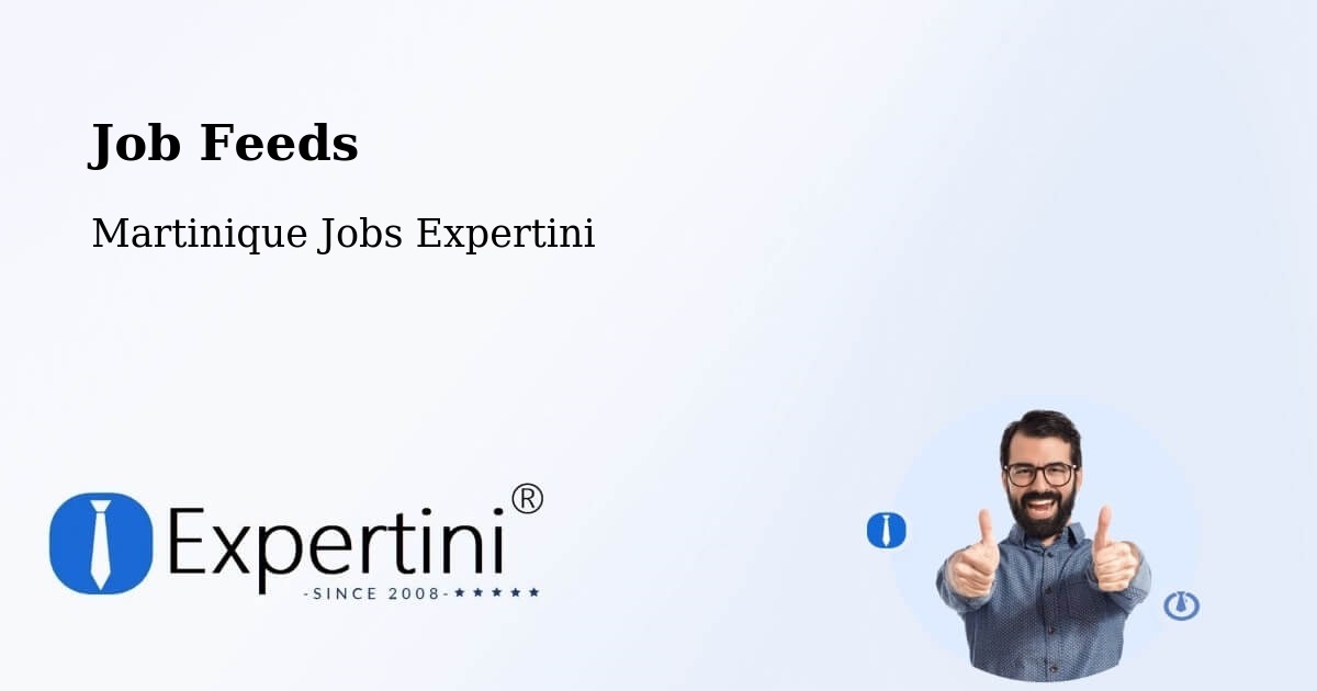 Job Listings Feed – Martinique - Martinique Jobs Expertini
