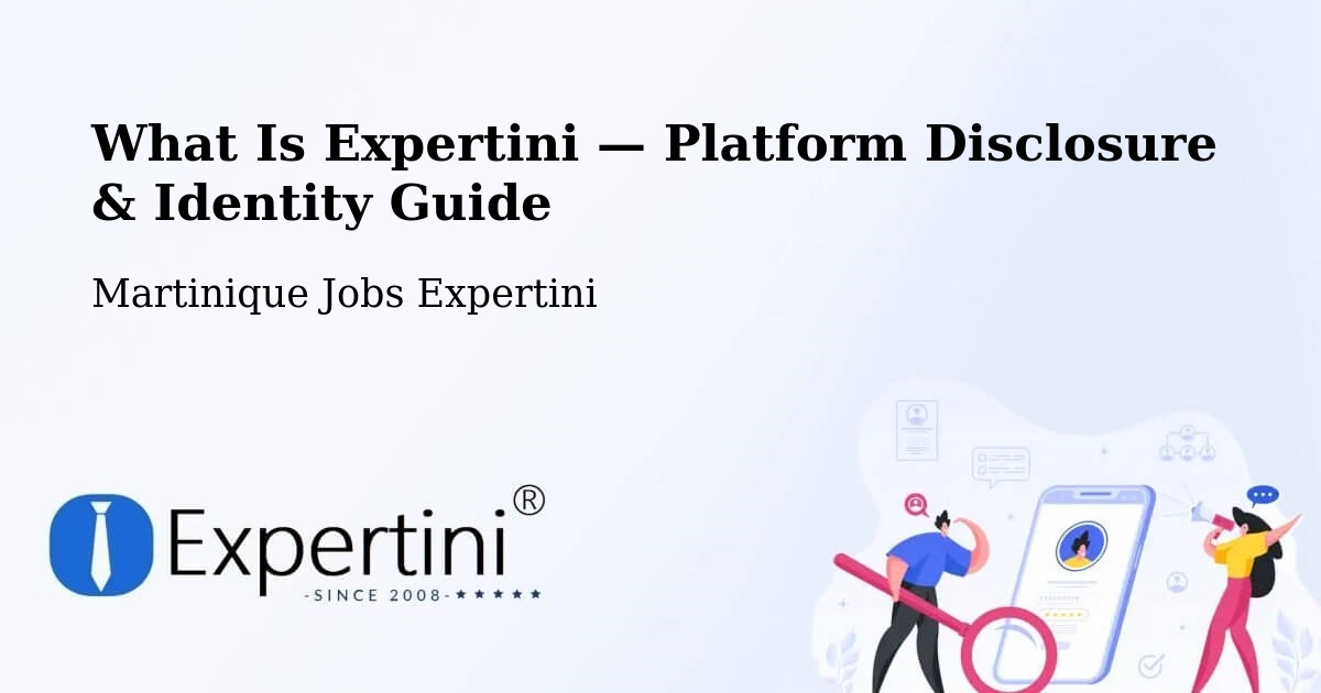 What Is Expertini — Platform Disclosure & Identity Guide – Martinique